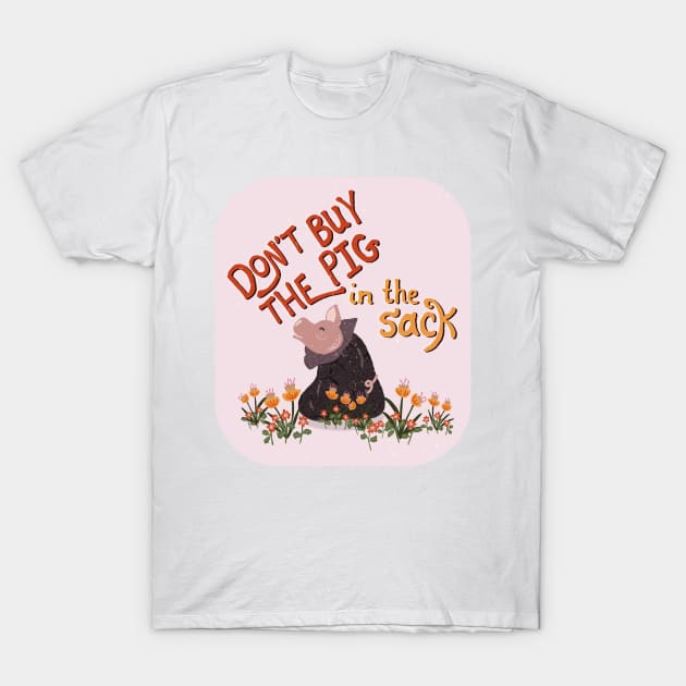 Don't Buy the Pig in the Sack | orange yellow T-Shirt by Ipoole